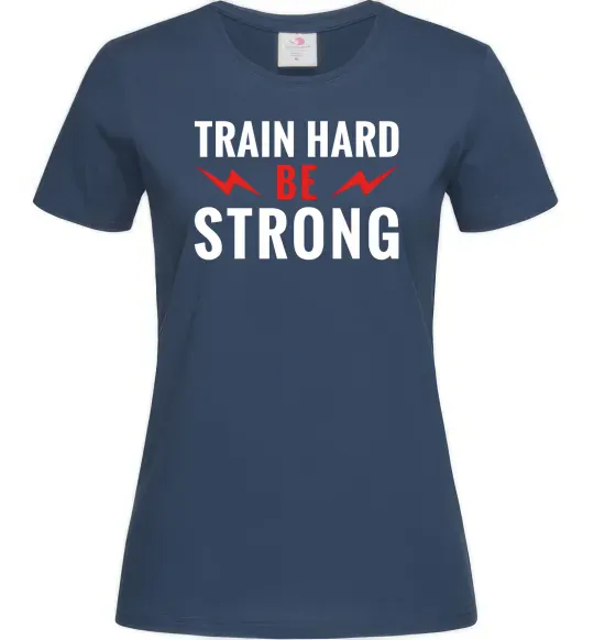 Женская футболка Train hard be strong Темно-синий фото