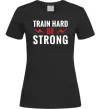 Женская футболка Train hard be strong Черный фото