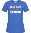 Женская футболка Train hard be strong Ярко-синий фото