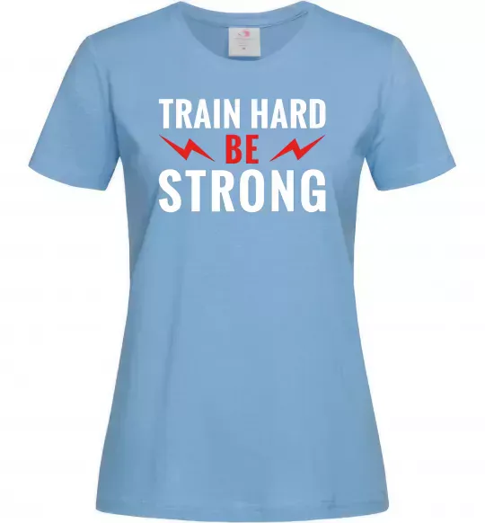 Женская футболка Train hard be strong Голубой фото