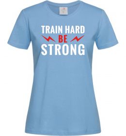 Жіноча футболка Train hard be strong