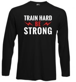 Лонгслів Train hard be strong