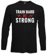 Лонгслив Train hard be strong Черный фото