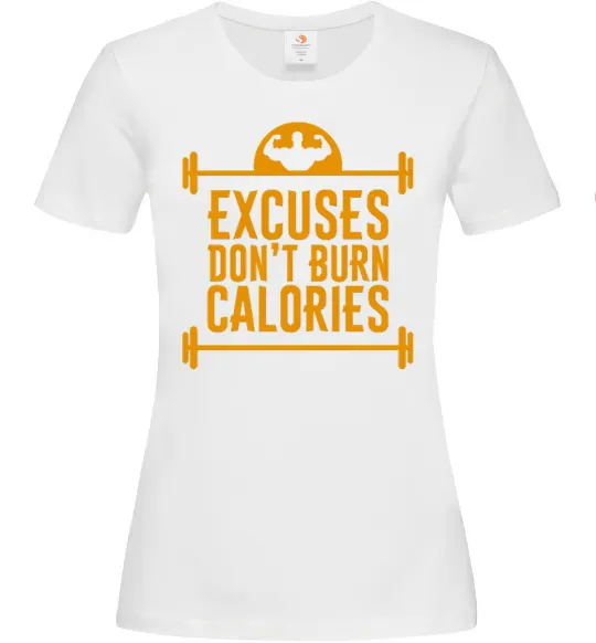 Женская футболка Exuses don't burn calories Белый фото