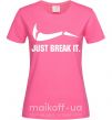 Женская футболка Just break it Ярко-розовый фото