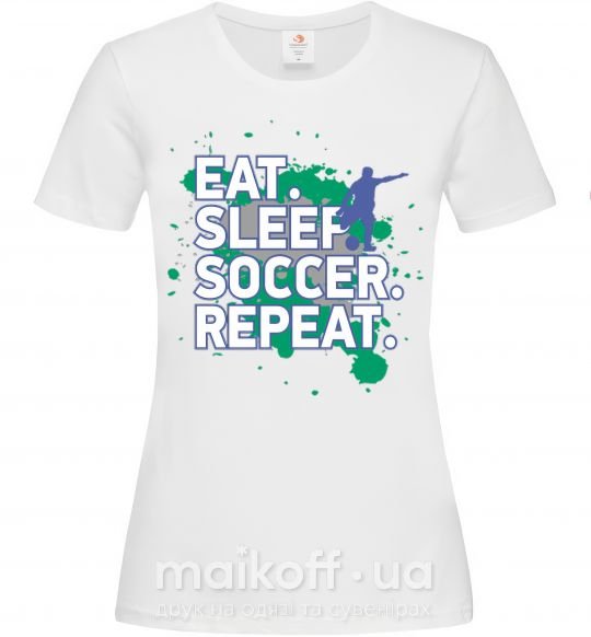 Жіноча футболка Eat sleep soccer repeat Білий фото