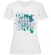 Женская футболка Eat sleep soccer repeat Белый фото