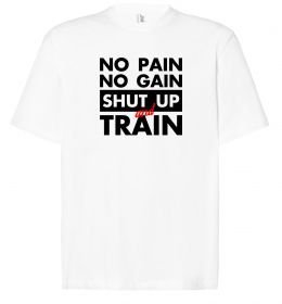 Футболка Оверсайз No pain no gain shut up and train