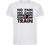 Детская футболка No pain no gain shut up and train Белый фото