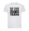 Детская футболка No pain no gain shut up and train Белый фото