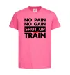 Детская футболка No pain no gain shut up and train Ярко-розовый фото