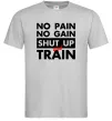 Чоловіча футболка No pain no gain shut up and train Сірий фото
