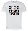 Чоловіча футболка No pain no gain shut up and train Білий фото