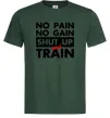 Чоловіча футболка No pain no gain shut up and train Темно-зелений фото
