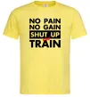 Чоловіча футболка No pain no gain shut up and train Лимонний фото