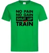 Чоловіча футболка No pain no gain shut up and train Зелений фото