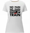 Женская премиум футболка No pain no gain shut up and train Белый фото