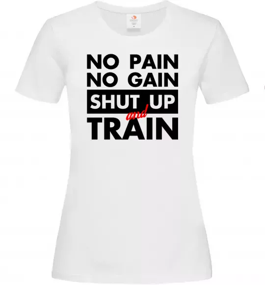 Жіноча футболка No pain no gain shut up and train Білий фото