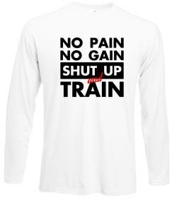 Лонгслів No pain no gain shut up and train