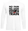Лонгслив No pain no gain shut up and train Белый фото