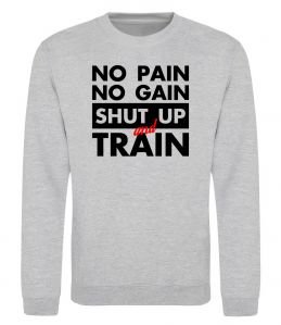 Свитшот No pain no gain shut up and train
