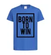 Дитяча футболка Born to win Яскраво-синій фото