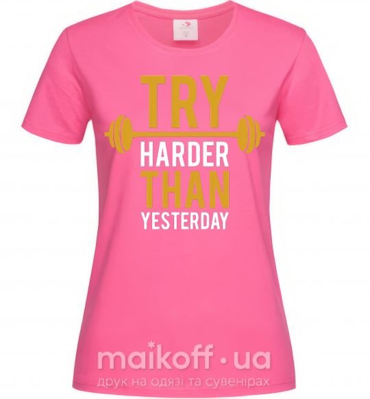 Жіноча футболка Try harder than yesterday Яскраво-рожевий фото