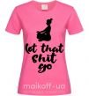 Женская футболка Let that shit go Ярко-розовый фото