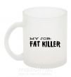 Чашка стеклянная My job fat killer Фроузен фото