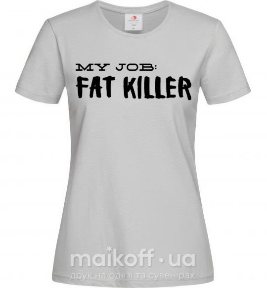 Женская футболка My job fat killer Серый фото