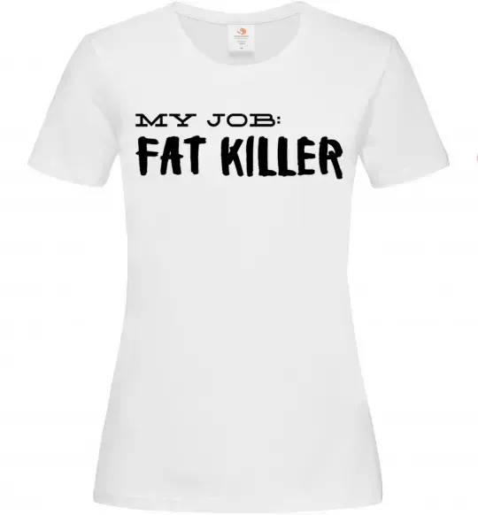 Женская футболка My job fat killer Белый фото