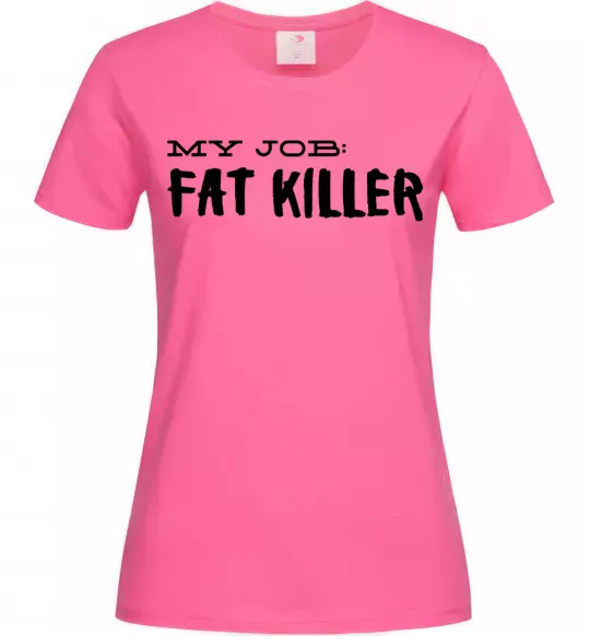 Женская футболка My job fat killer Ярко-розовый фото