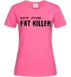 Женская футболка My job fat killer Ярко-розовый фото