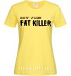 Женская футболка My job fat killer Лимонный фото