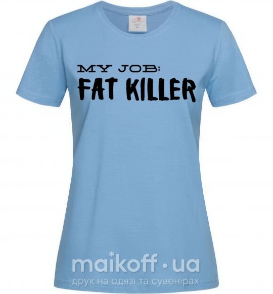 Жіноча футболка My job fat killer Блакитний фото