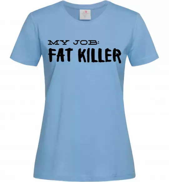 Женская футболка My job fat killer Голубой фото