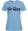 Женская футболка My job fat killer Голубой фото