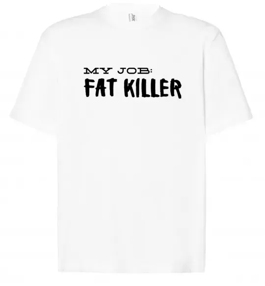 Футболка Оверсайз My job fat killer Білий фото