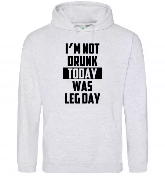Мужская толстовка (худи) I'm not drunk today was leg day Серый меланж фото