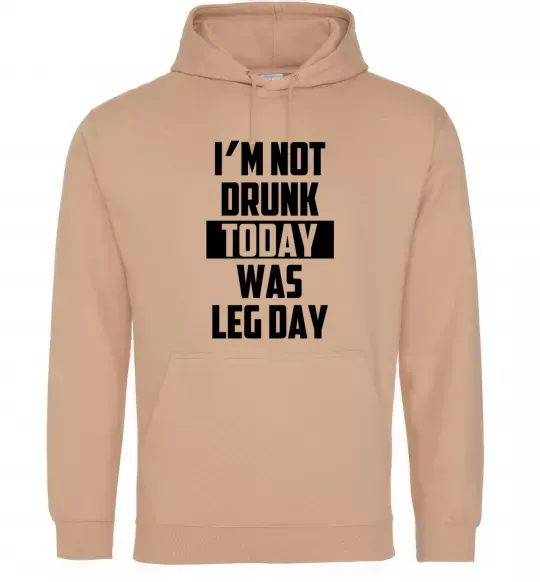 Мужская толстовка (худи) I'm not drunk today was leg day Песочный фото