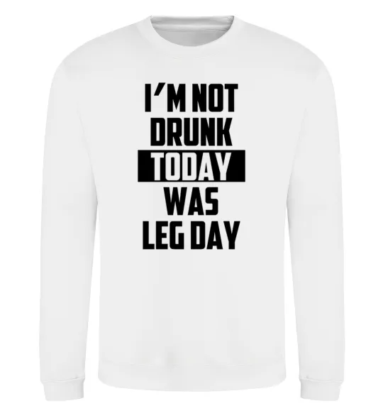 Світшот I'm not drunk today was leg day Білий фото