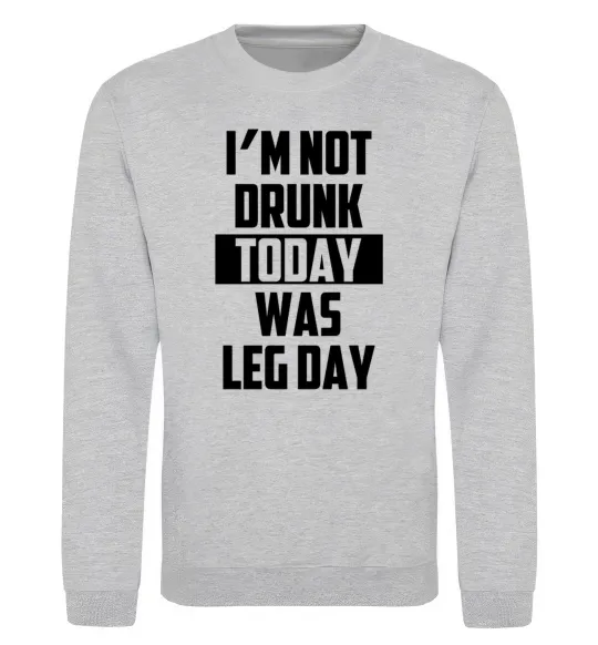 Світшот I'm not drunk today was leg day Сірий меланж фото