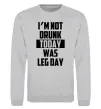 Світшот I'm not drunk today was leg day Сірий меланж фото