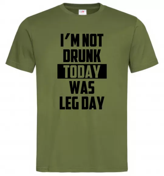 Мужская футболка I'm not drunk today was leg day Оливковый фото