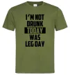 Мужская футболка I'm not drunk today was leg day Оливковый Мужская футболка I'm not drunk today was leg day Оливковый фото