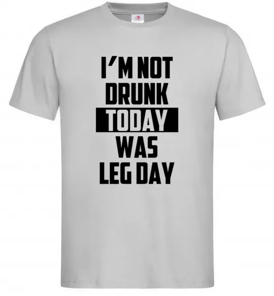 Мужская футболка I'm not drunk today was leg day Серый фото