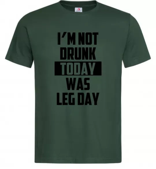 Мужская футболка I'm not drunk today was leg day Темно-зеленый фото