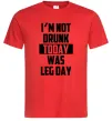 Мужская футболка I'm not drunk today was leg day Красный Мужская футболка I'm not drunk today was leg day Красный фото