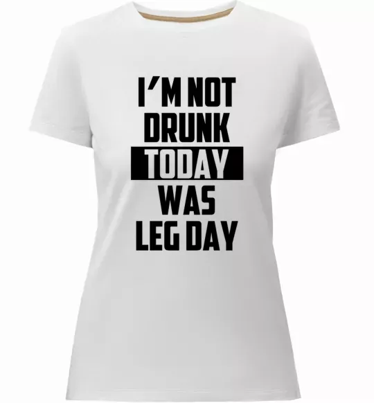 Жіноча преміум футболка I'm not drunk today was leg day Білий фото