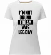Жіноча преміум футболка I'm not drunk today was leg day Білий фото